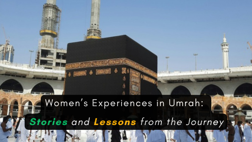 Women’s Experiences in Umrah: Stories and Lessons from the Journey