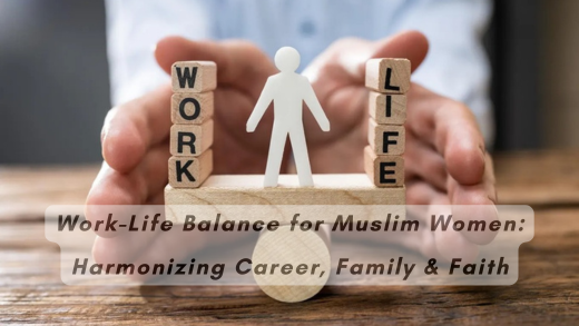 Work-Life Balance for Muslim Women: Harmonizing Career, Family & Faith