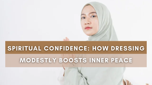 Spiritual Confidence: How Dressing Modestly Boosts Inner Peace