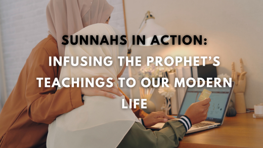 Sunnahs in Action: Infusing the Prophet’s Teachings to our Modern Life