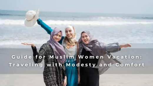 Comprehensive Guide for Muslim Women Vacation: Traveling with Modesty and Comfort | TheNabia.com